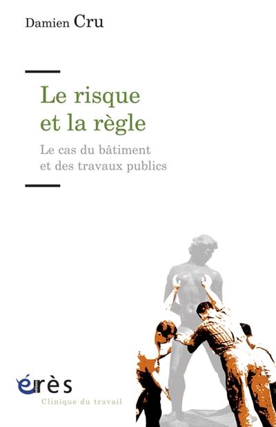 Le risque et la règle : le cas du bâtiment et des travaux publics