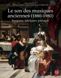 Le son des musiques anciennes (1880-1980) : imaginer, fabriquer, partager