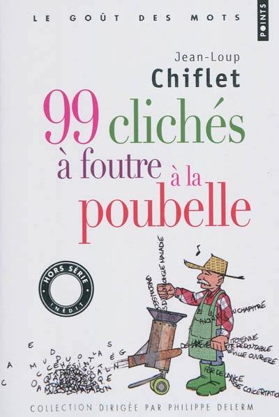 99 clichés à foutre à la poubelle