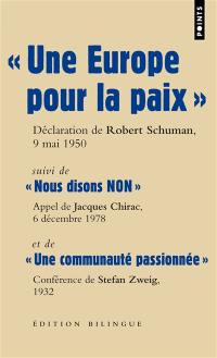 Une Europe pour la paix : déclaration de Robert Schuman, ministre des Affaires étrangères, Quai d'Orsay, 9 mai 1950. Nous disons non : appel de Cochin, Jacques Chirac, président du Rassemblement pour la République (RPR), 6 décembre 1978. Une communauté passionnée : La pensée européenne dans son développement historique, conférence prononcée par Stefan Zweig à Florence, 1932