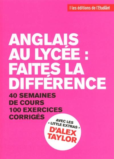 Anglais au lycée : faites la différence : 40 semaines de cours, 100 exercices corrigés