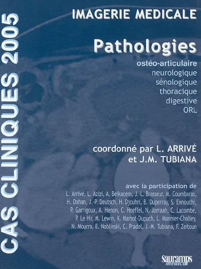 Imagerie médicale : pathologies : ostéo-articulaire, neurologique, sénologique, thoracique, digestive, ORL