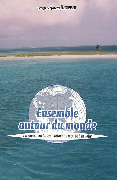 Ensemble autour du monde : un couple, un bateau autour du monde à la voile (1995-2002) : récit