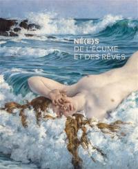 Né(e)s de l'écume et des rêves : les artistes et la mer