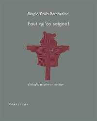 Faut qu'ça saigne ! : écologie, religion et sacrifice : essai d'anthropologie conjecturale