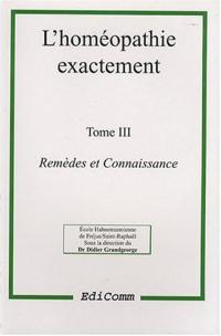 L'homéopathie exactement. Vol. 3. Remèdes et connaissance