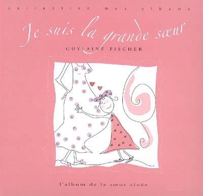 Je suis la grande soeur : l'album de la soeur aînée