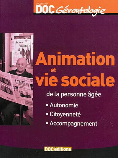 Animation et vie sociale de la personne âgée : autonomie, citoyenneté, accompagnement