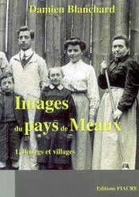 Images du pays de Meaux. Vol. 1. Bourgs et villages : Barcy, Chambry, Chauconin-Neufmontiers, Crégy-lès-Meaux, Fublaines...