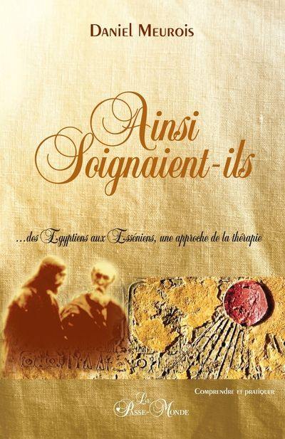 Ainsi soignaient-ils : des Egyptiens aux Esséniens, une approche de la thérapie