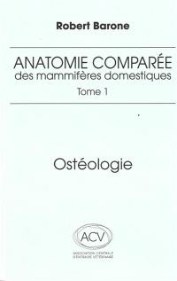 Anatomie comparée des mammifères domestiques. Vol. 1. Ostéologie