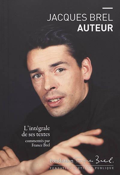 Jacques Brel auteur : l'intégrale de ses textes