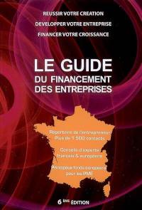 Le guide du financement des entreprises : réussir votre création, développer votre entreprise, financer votre croissance