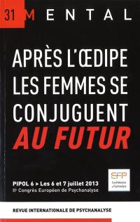 Mental : revue internationale de psychanalyse, n° 31. Après l'Oedipe les femmes se conjuguent au futur