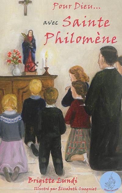 Pour Dieu... : avec sainte Philomène