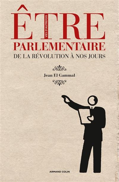 Etre parlementaire de la Révolution à nos jours