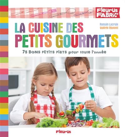 La cuisine des petits gourmets : 75 bons petits plats pour toute l'année