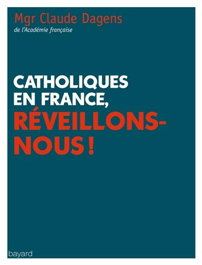 Catholiques en France, réveillons-nous !