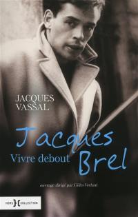 Jacques Brel, vivre debout