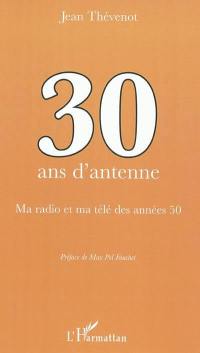 Trente ans d'antenne : ma radio et ma télé des années cinquante