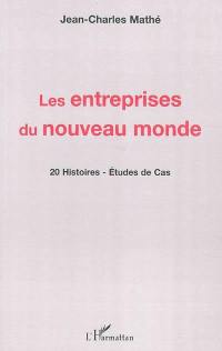 Les entreprises du nouveau monde : 20 histoires, études de cas