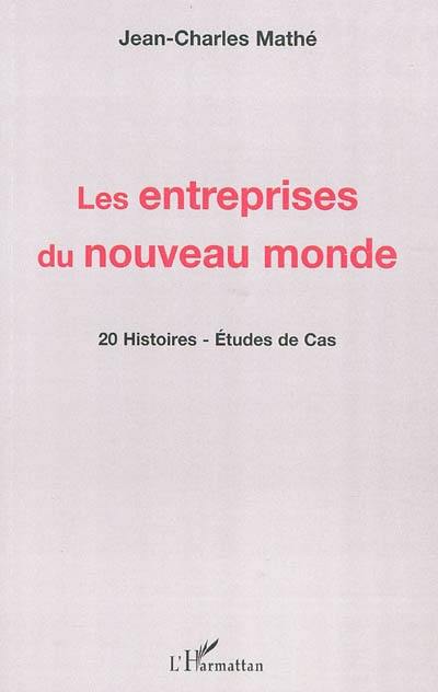 Les entreprises du nouveau monde : 20 histoires, études de cas