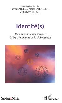 Identité(s) : métamorphoses identitaires à l'ère d'Internet et de la globalisation