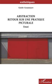 Abstraction : retour sur une pratique picturale : essai