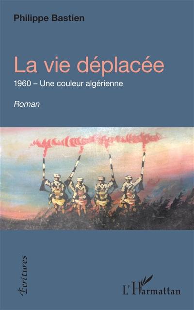 La vie déplacée : 1960, une couleur algérienne