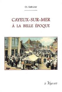 Cayeux-sur-Mer à la Belle Epoque