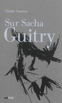 Sur Sacha Guitry. Harry Baur-Sacha Guitry ou La croisée des destins