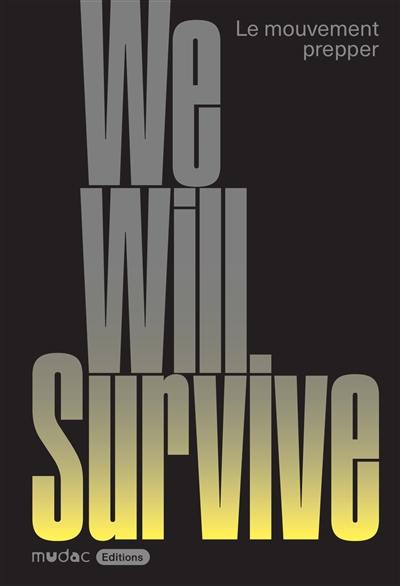 We will survive : le mouvement prepper : exposition, Lausanne, Musée cantonal de design et d'arts appliqués contemporains, du 13 septembre 2024 au 2 février 2025