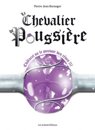 Châlucet ou Le pouvoir des rêves. Vol. 3. Le chevalier de poussière