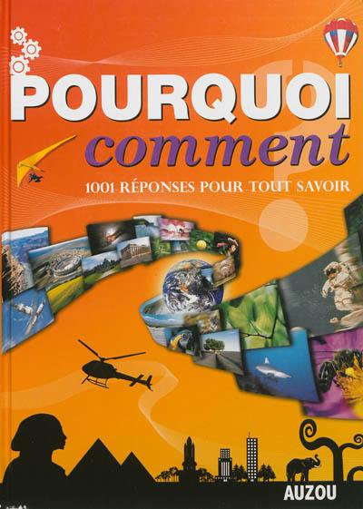 Pourquoi, comment ? : 1.001 réponses pour tout savoir : la vie sur terre ; les sciences de la nature ; les hommes et leurs terres