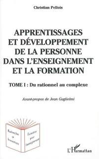 Apprentissages et développement de la personne, dans l'enseignement et la formation. Vol. 1. Du rationnel au complexe