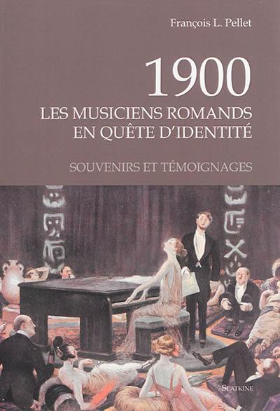 1900, les musiciens romands en quête d'identité : souvenirs et témoignages