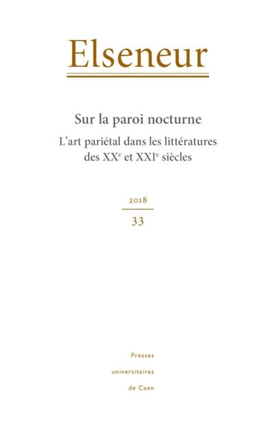 Elseneur, n° 33. Sur la paroi nocturne : l'art pariétal dans les littératures des XXe et XXIe siècles