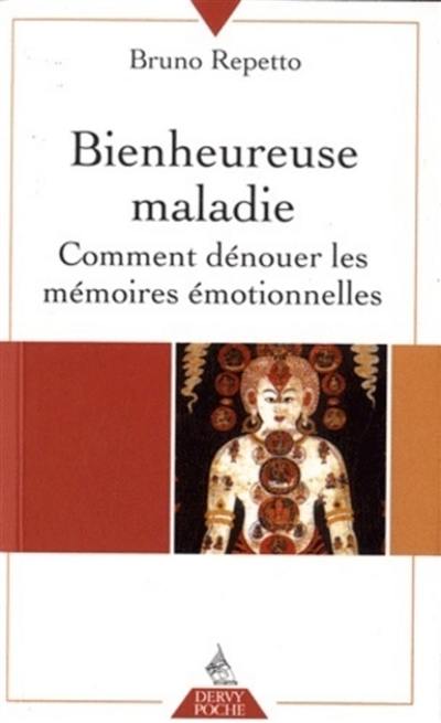 Bienheureuse maladie : comment dénouer les mémoires émotionnelles