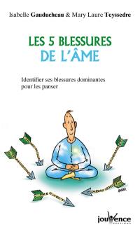 Les 5 blessures de l'âme : identifier ses blessures dominantes pour les panser