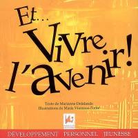 Et... vivre l'avenir ! : recueil de pensées