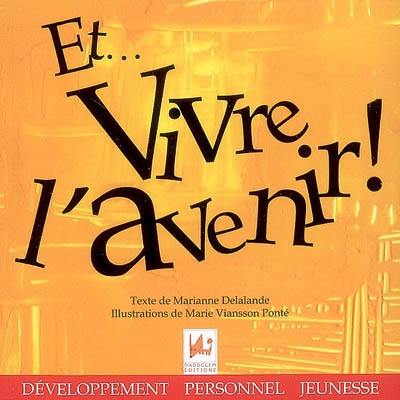 Et... vivre l'avenir ! : recueil de pensées