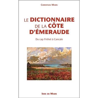 Le dictionnaire de la Côte d'Emeraude : du cap Fréhel à Cancale