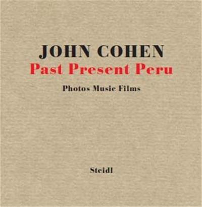 John Cohen Past Present Peru