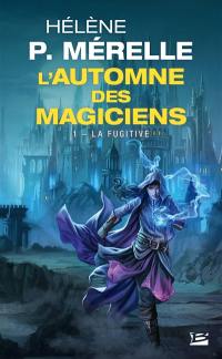 L'automne des magiciens. Vol. 1. La fugitive