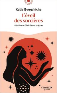 L'éveil des sorcières : initiation au féminin des origines