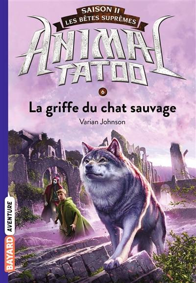 Animal tatoo : saison 2, les bêtes suprêmes. Vol. 6. La griffe du chat sauvage