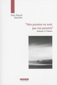 Mes pensées ne sont pas vos pensées : création et évolution