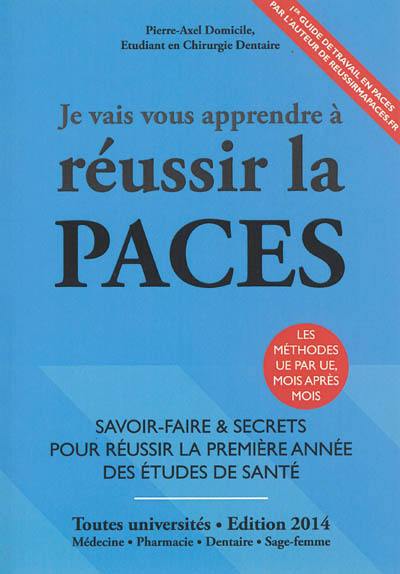 Je vais vous apprendre à réussir la PACES : toutes universités : médecine, pharmacie, dentaire, sage-femme