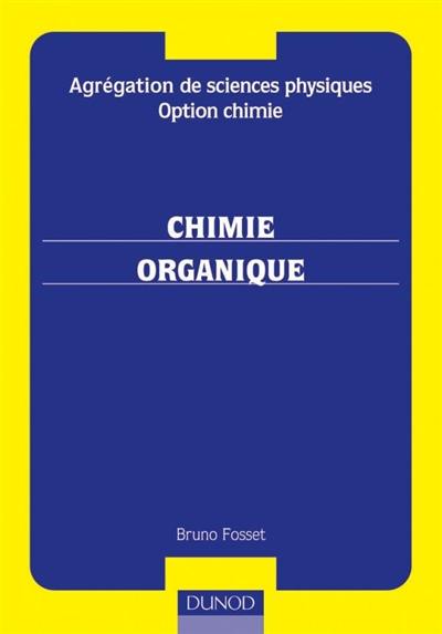 Agrégation de sciences physiques, option chimie : préparation à l'écrit : chimie organique