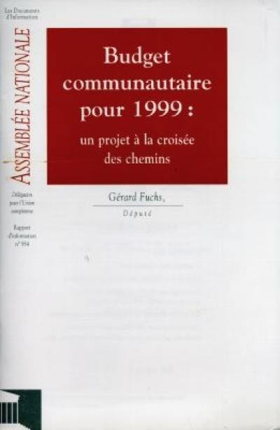 Budget communautaire pour 1999 : un projet à la croisée des chemins : rapport d'information